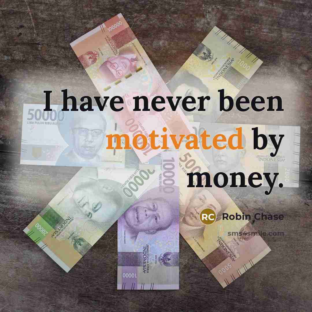“I have never been motivated by money.” quote by Robin Chase