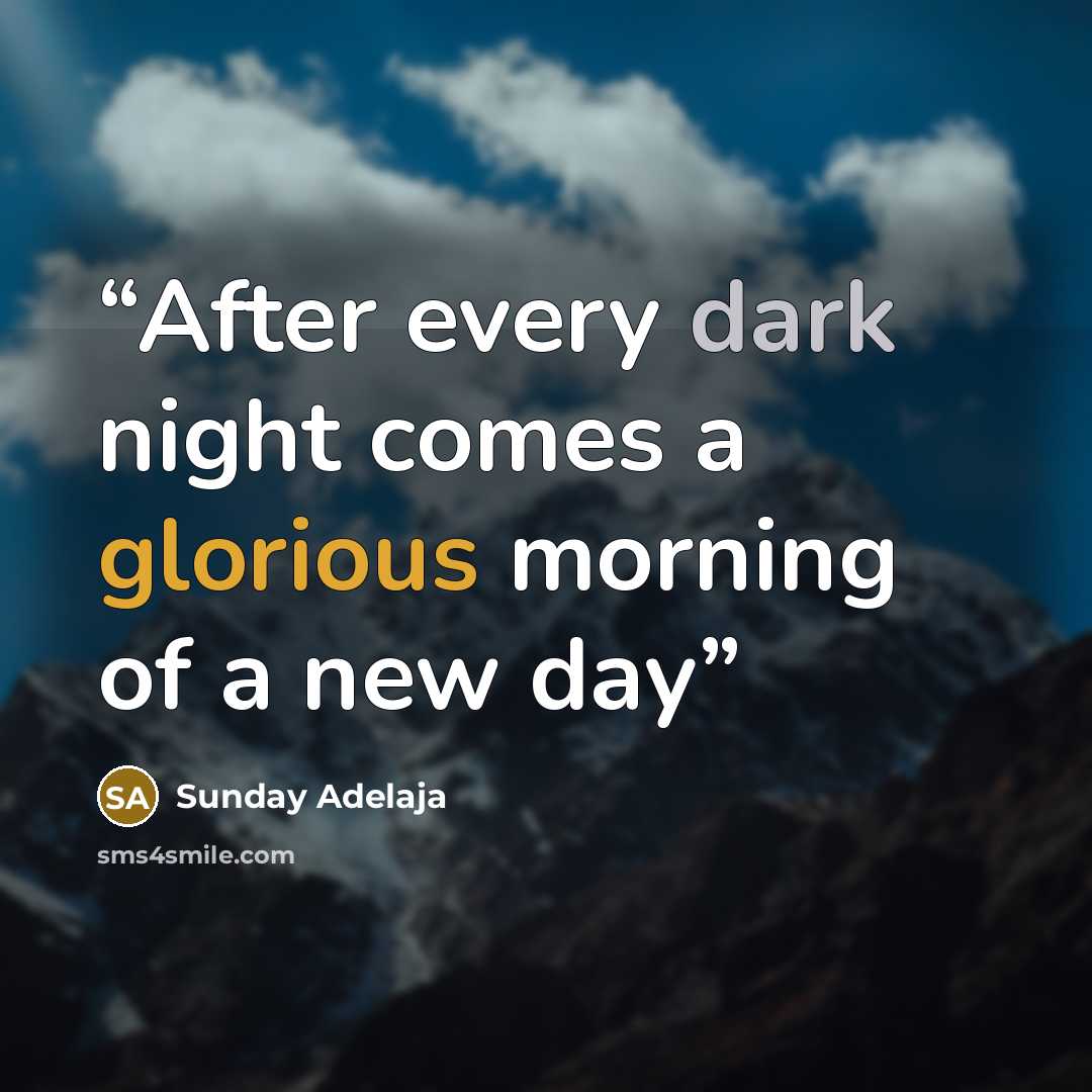 “After every dark night comes a glorious morning of a new day” quote by Sunday Adelaja