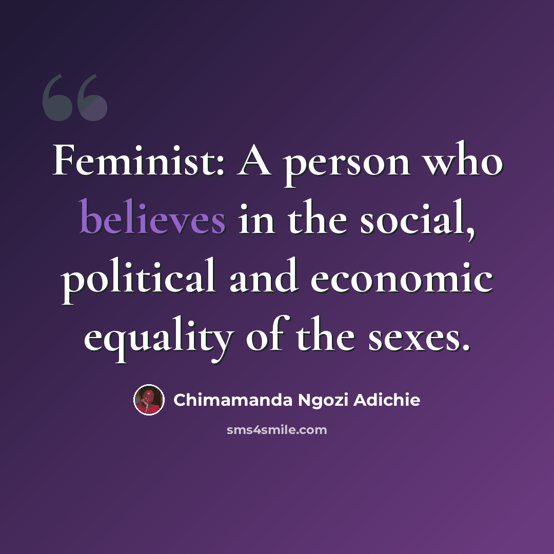 “Feminist: A person who believes in the social, political and economic equality of the sexes.” quote by Chimamanda Ngozi Adichie