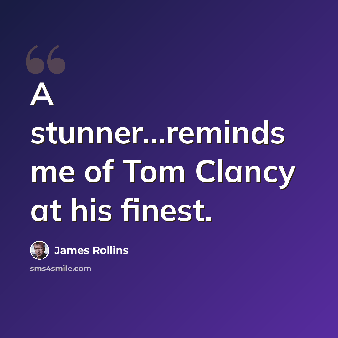“A stunner…reminds me of Tom Clancy at his finest.” quote by James Rollins