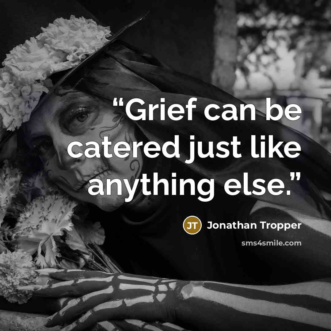 “Grief can be catered just like anything else.” quote by Jonathan Tropper