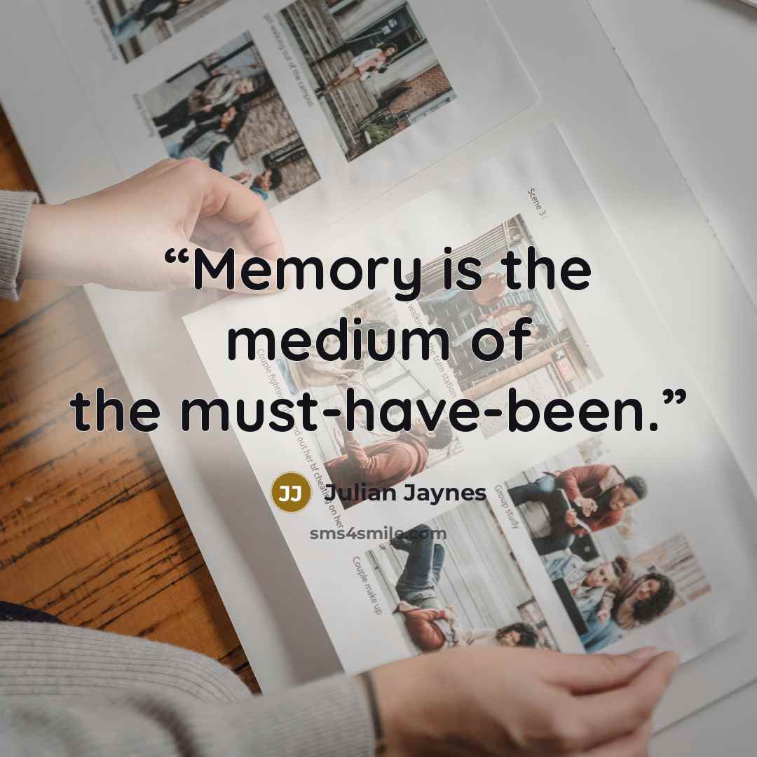 “Memory is the medium of the must-have-been.” quote by Julian Jaynes
