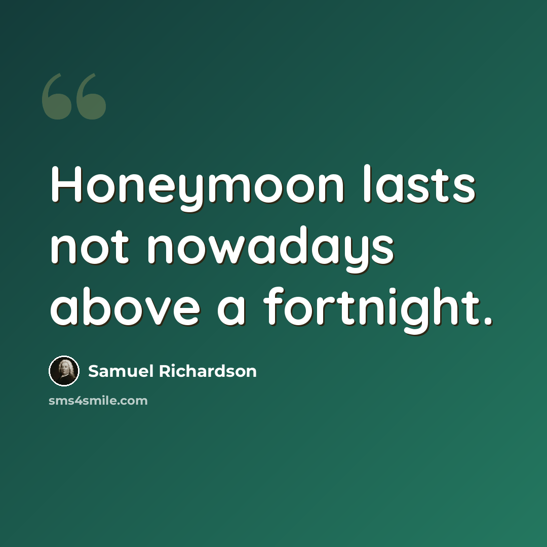 “Honeymoon lasts not nowadays above a fortnight.” quote by Samuel Richardson