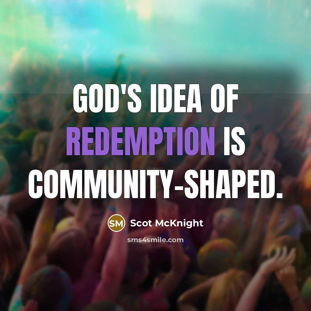 “God's idea of redemption is community-shaped.” quote by Scot McKnight