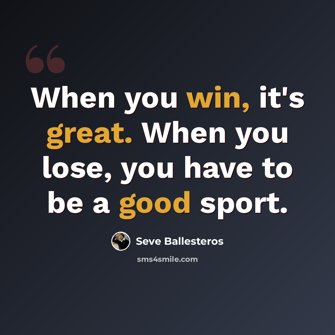 “When you win, it's great. When you lose, you have to be a good sport.” quote by Seve Ballesteros