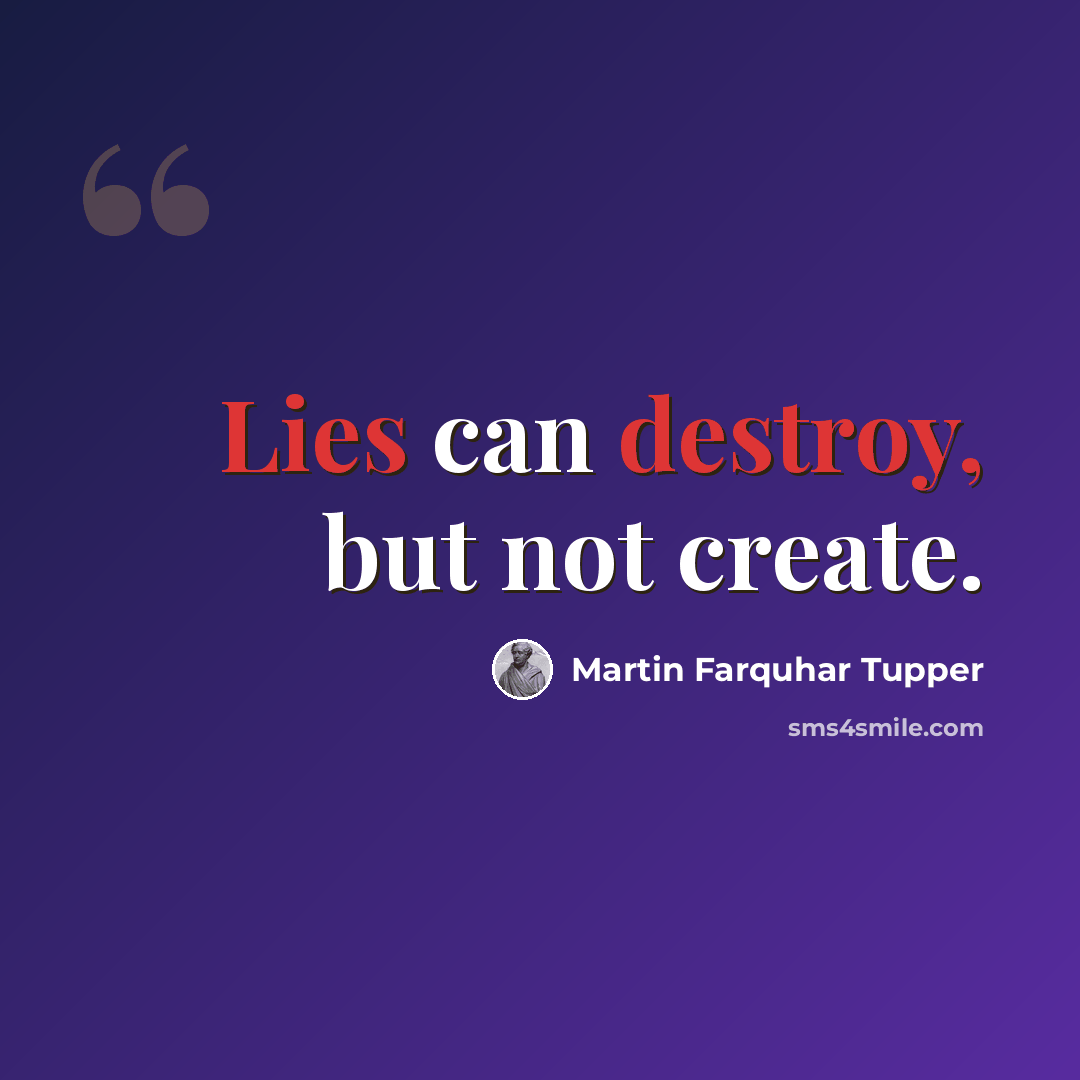 “Lies can destroy, but not create.” quote by Martin Farquhar Tupper
