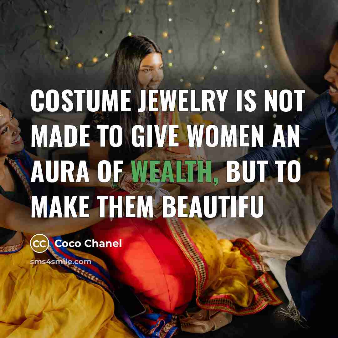 “Costume jewelry is not made to give women an aura of wealth, but to make them beautifu” quote by Coco Chanel