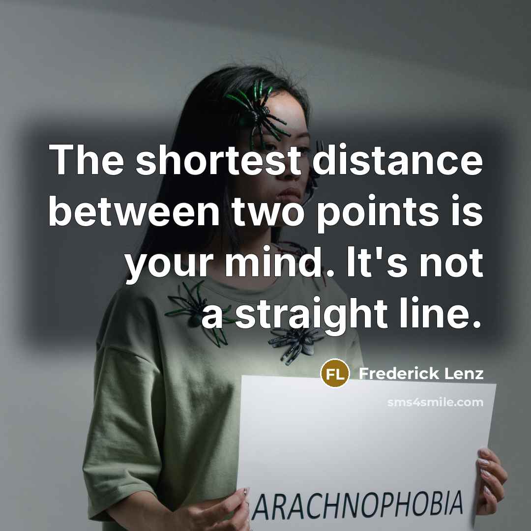 “The shortest distance between two points is your mind. It's not a straight line.” quote by Frederick Lenz