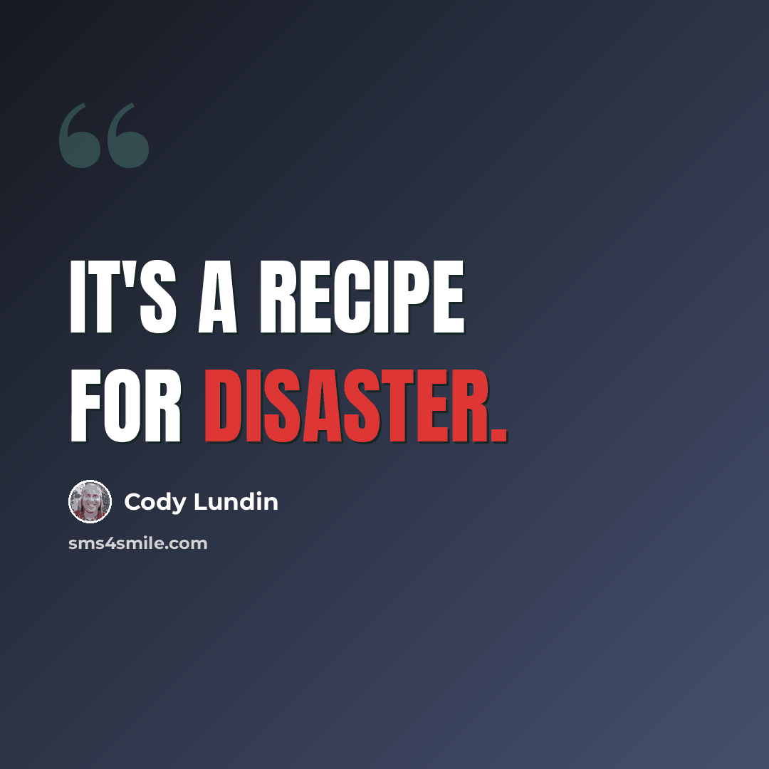 “It's a recipe for disaster.” quote by Cody Lundin