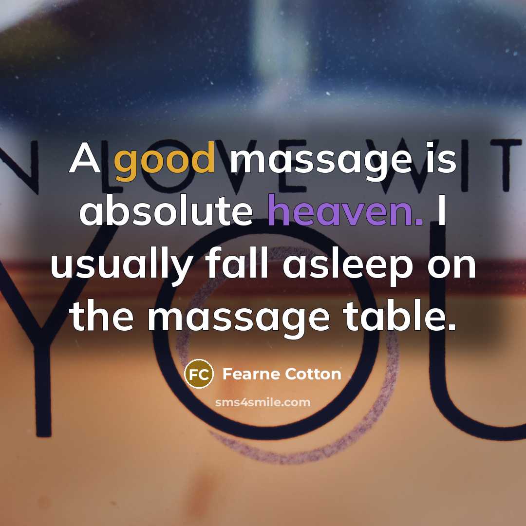 “A good massage is absolute heaven. I usually fall asleep on the massage table.” quote by Fearne Cotton