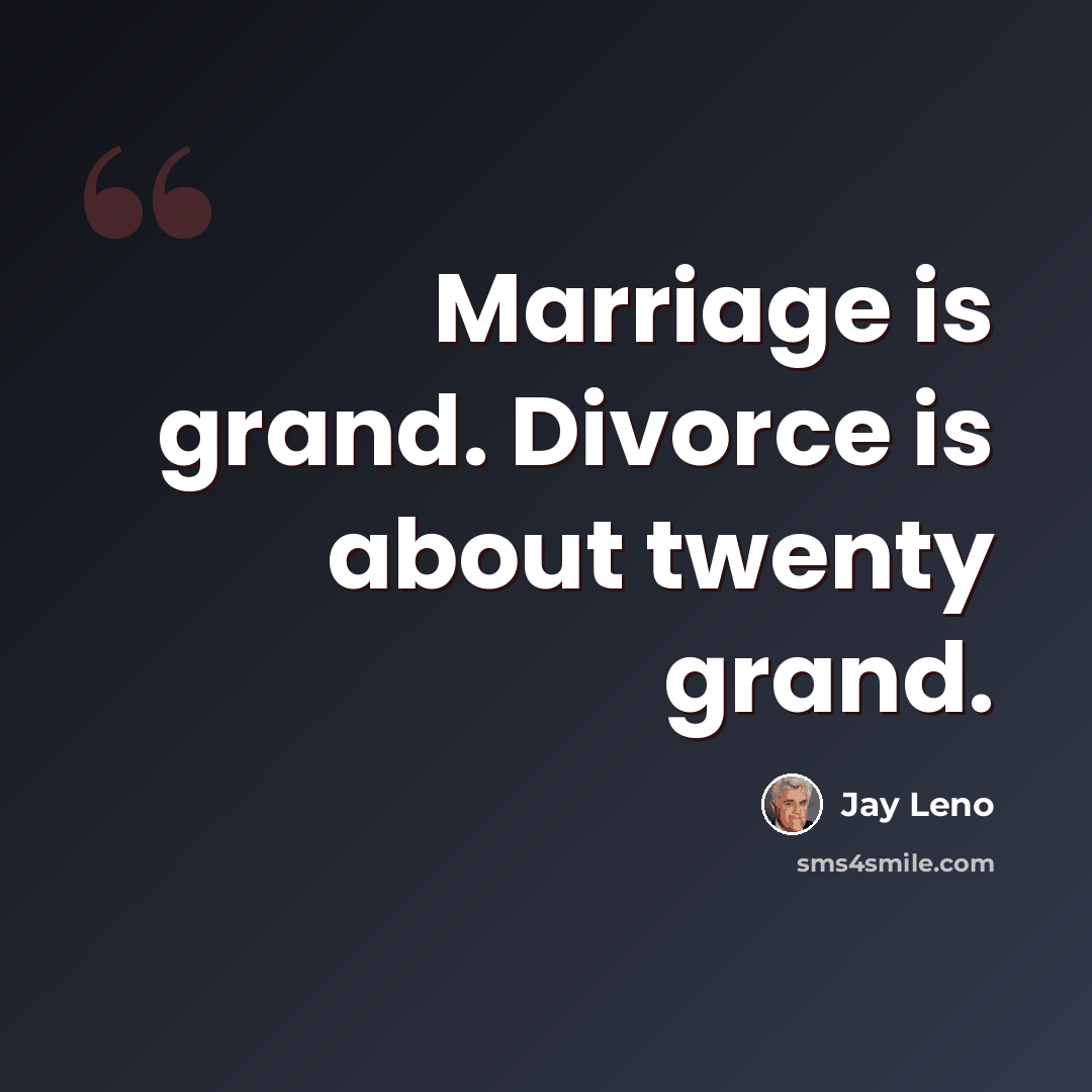 “Marriage is grand. Divorce is about twenty grand.” quote by Jay Leno