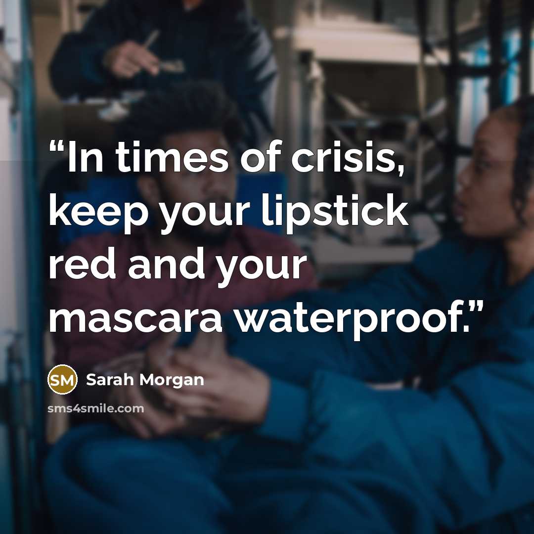 “In times of crisis, keep your lipstick red and your mascara waterproof.” quote by Sarah Morgan
