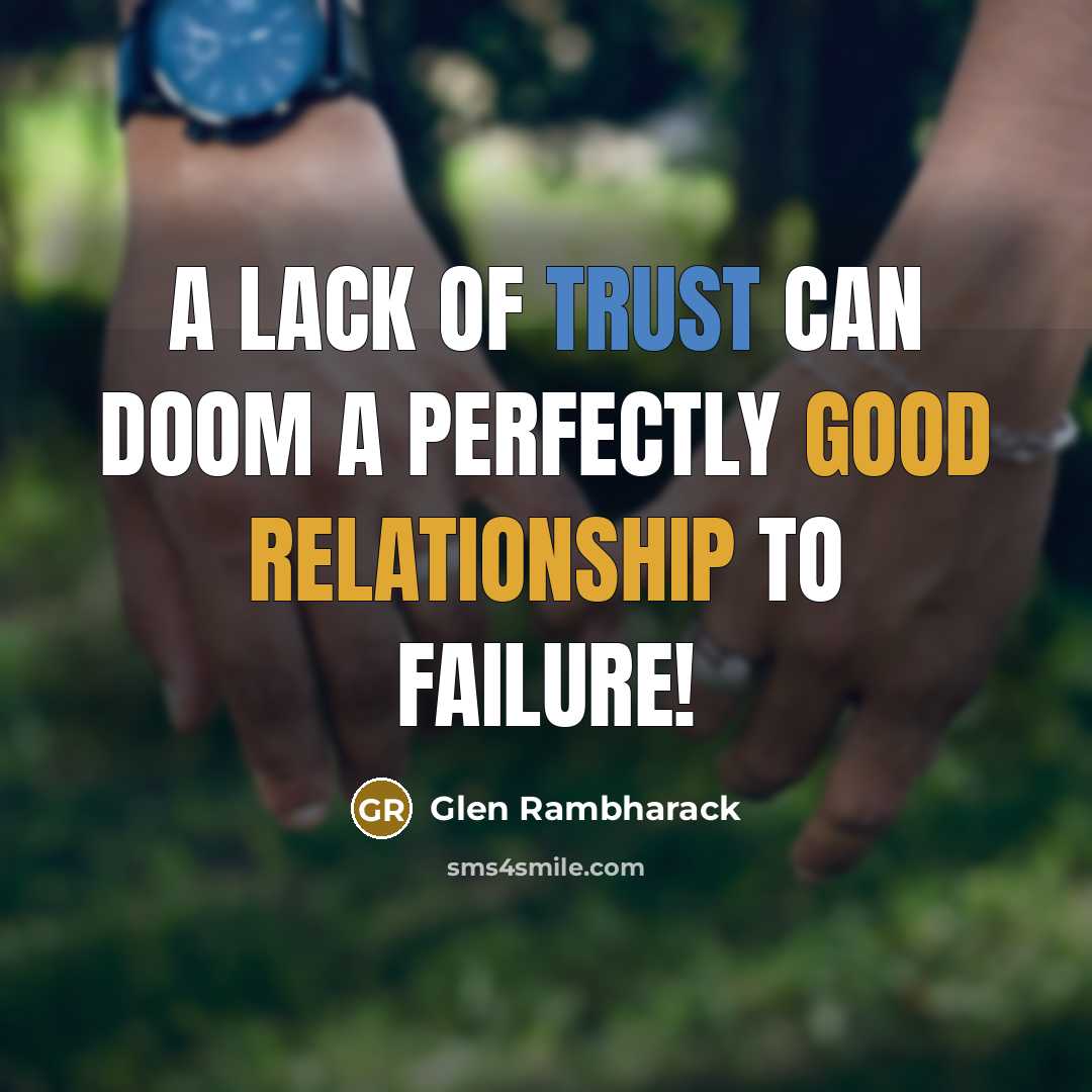 “A lack of trust can doom a perfectly good relationship to failure!” quote by Glen Rambharack