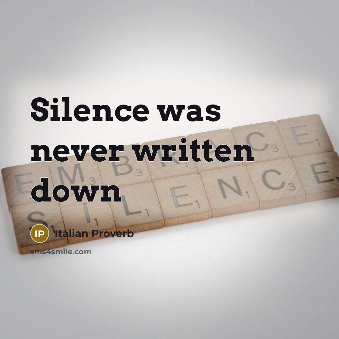 “Silence was never written down” quote by Italian Proverb