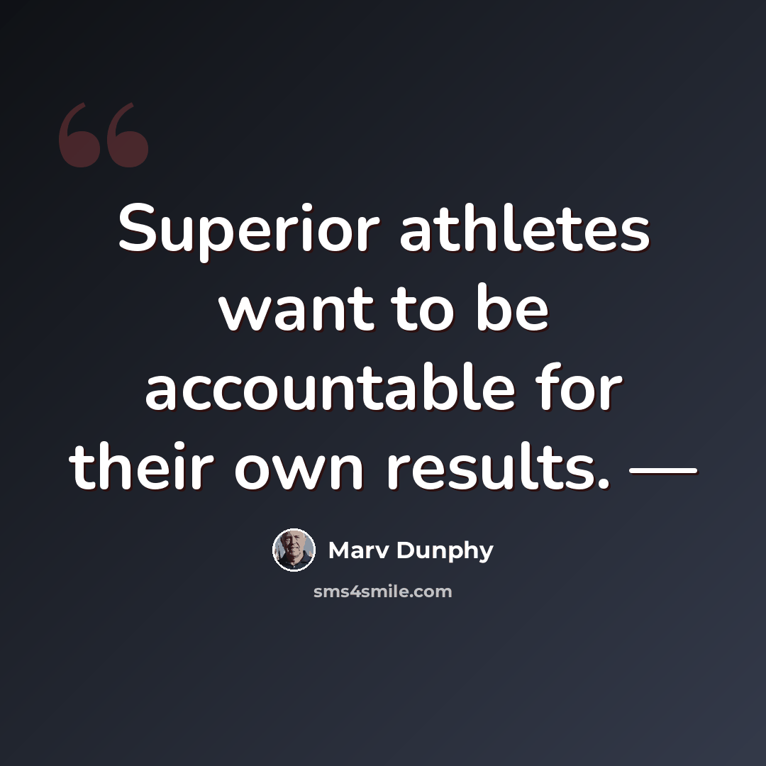 “Superior athletes want to be accountable for their own results. —” quote by Marv Dunphy