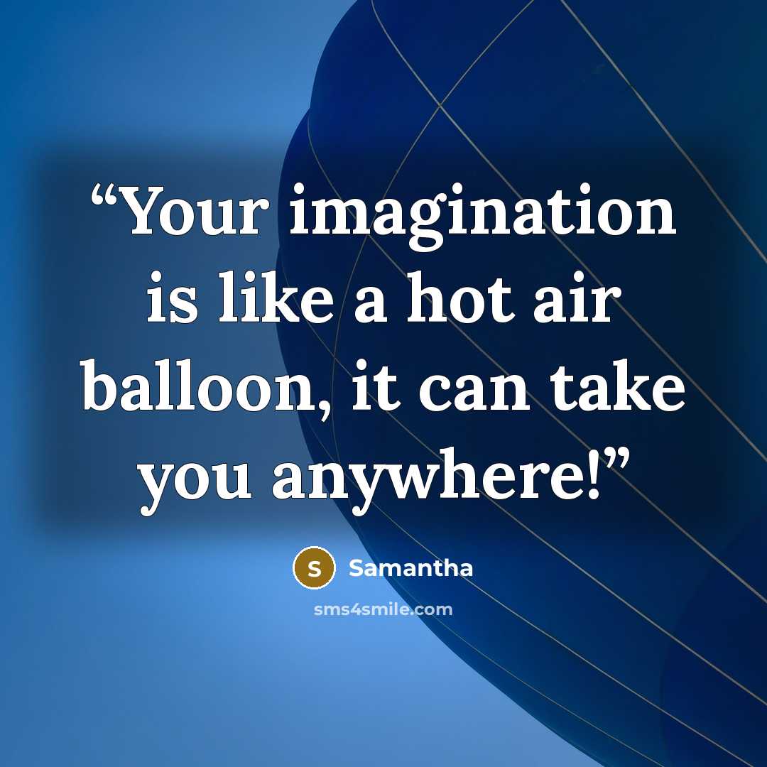 “Your imagination is like a hot air balloon, it can take you anywhere!” quote by Samantha