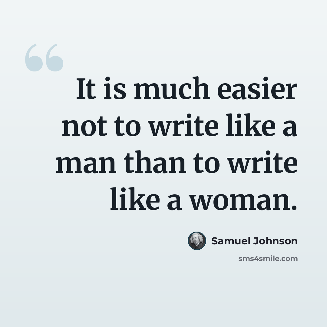 “It is much easier not to write like a man than to write like a woman.” quote by Samuel Johnson