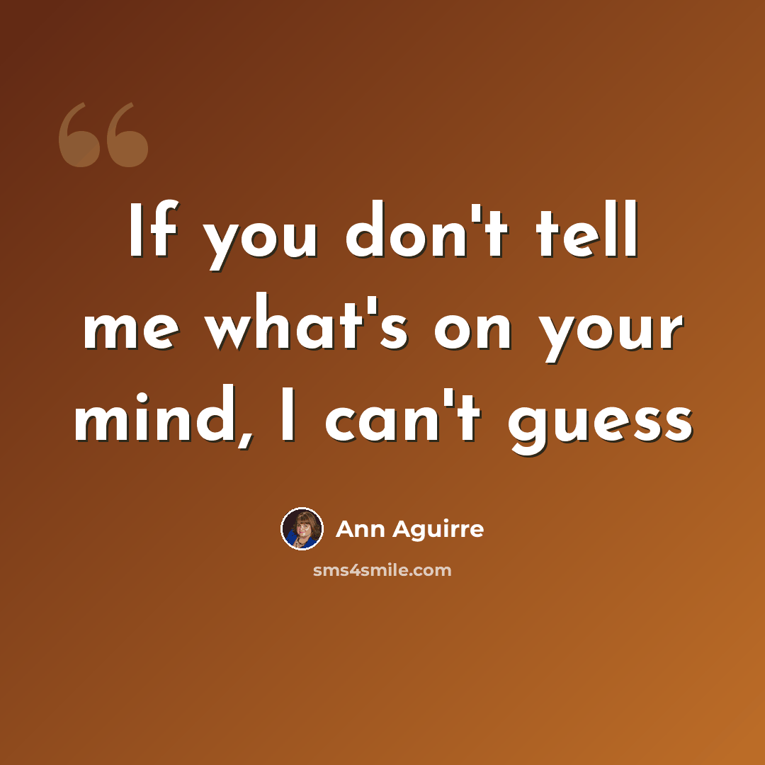 “If you don't tell me what's on your mind, I can't guess” quote by Ann Aguirre