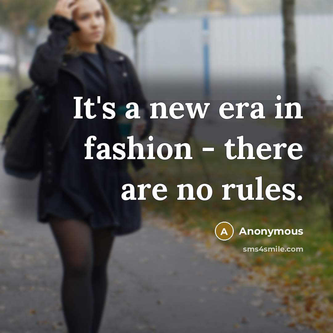 “It's a new era in fashion - there are no rules.” quote by Anonymous