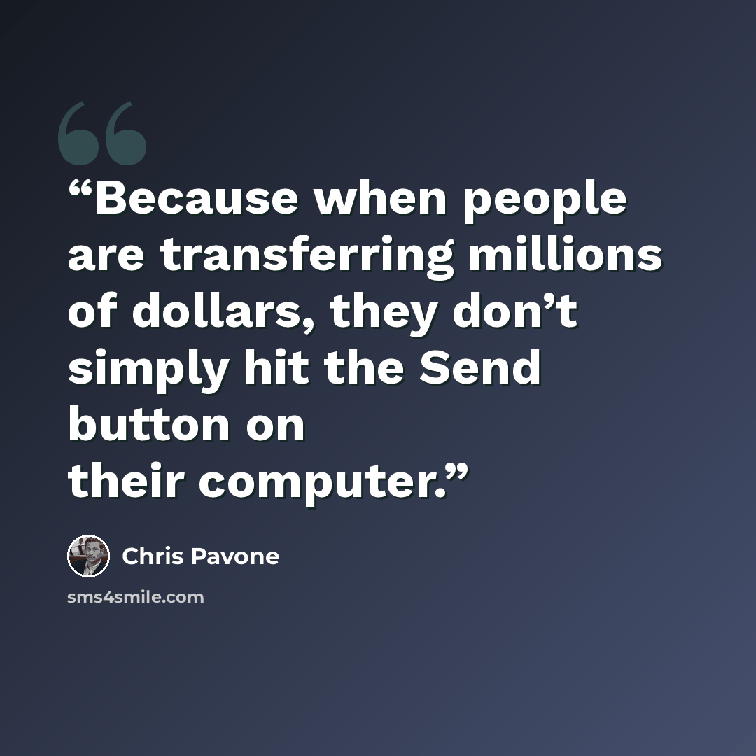 “Because when people are transferring millions of dollars, they don’t simply hit the Send button on their computer.” quote by Chris Pavone