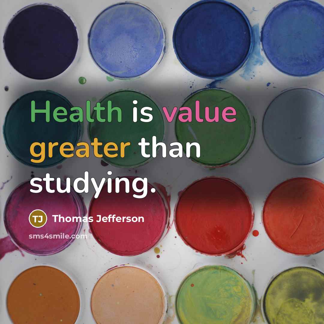 “Health is value greater than studying.” quote by Thomas Jefferson