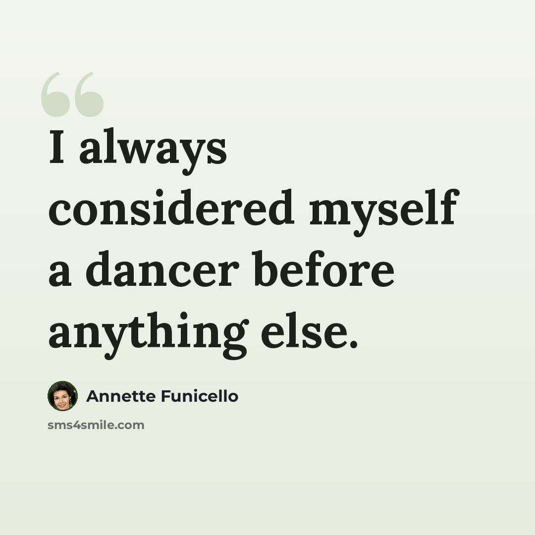 “I always considered myself a dancer before anything else.” quote by Annette Funicello