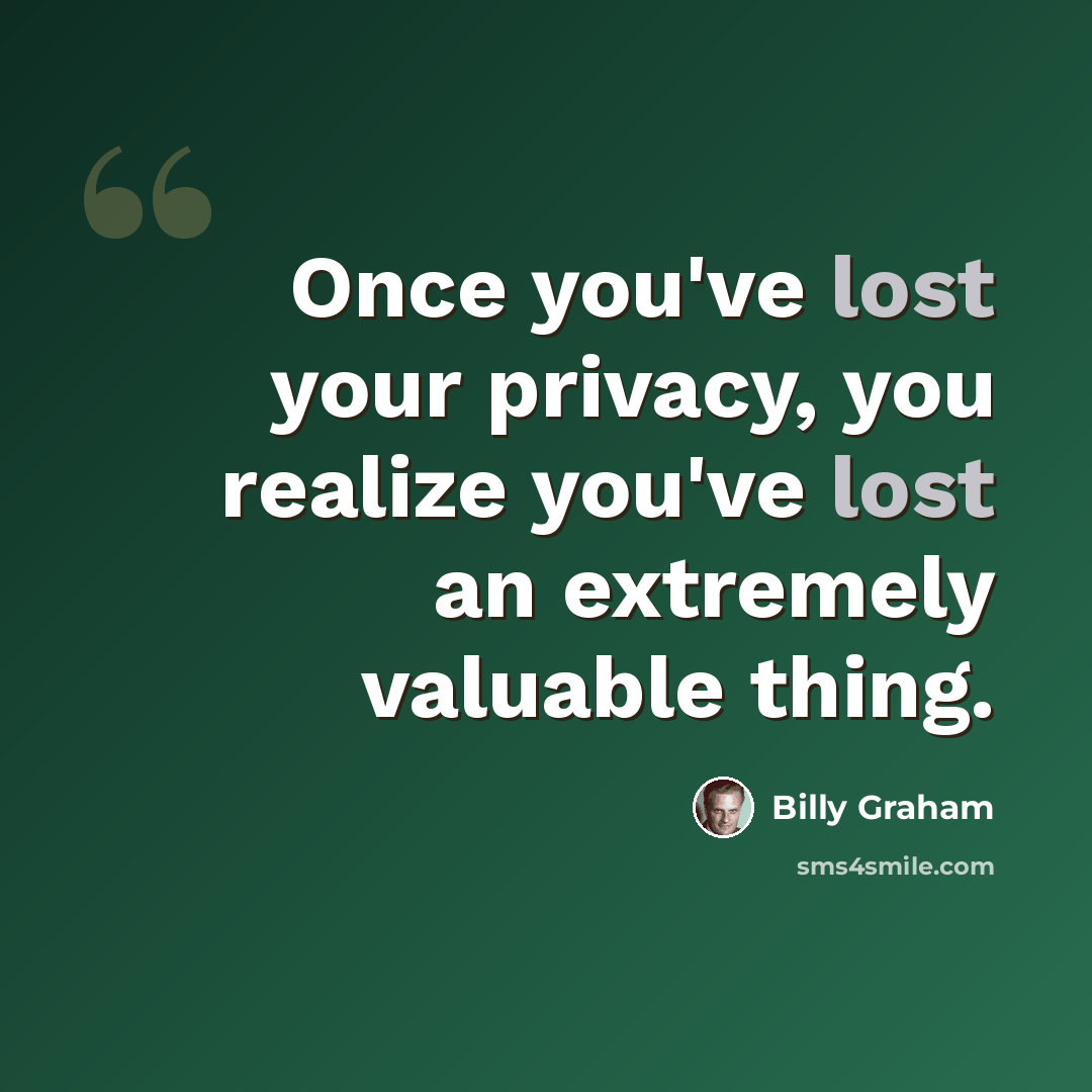 “Once you've lost your privacy, you realize you've lost an extremely valuable thing.” quote by Billy Graham