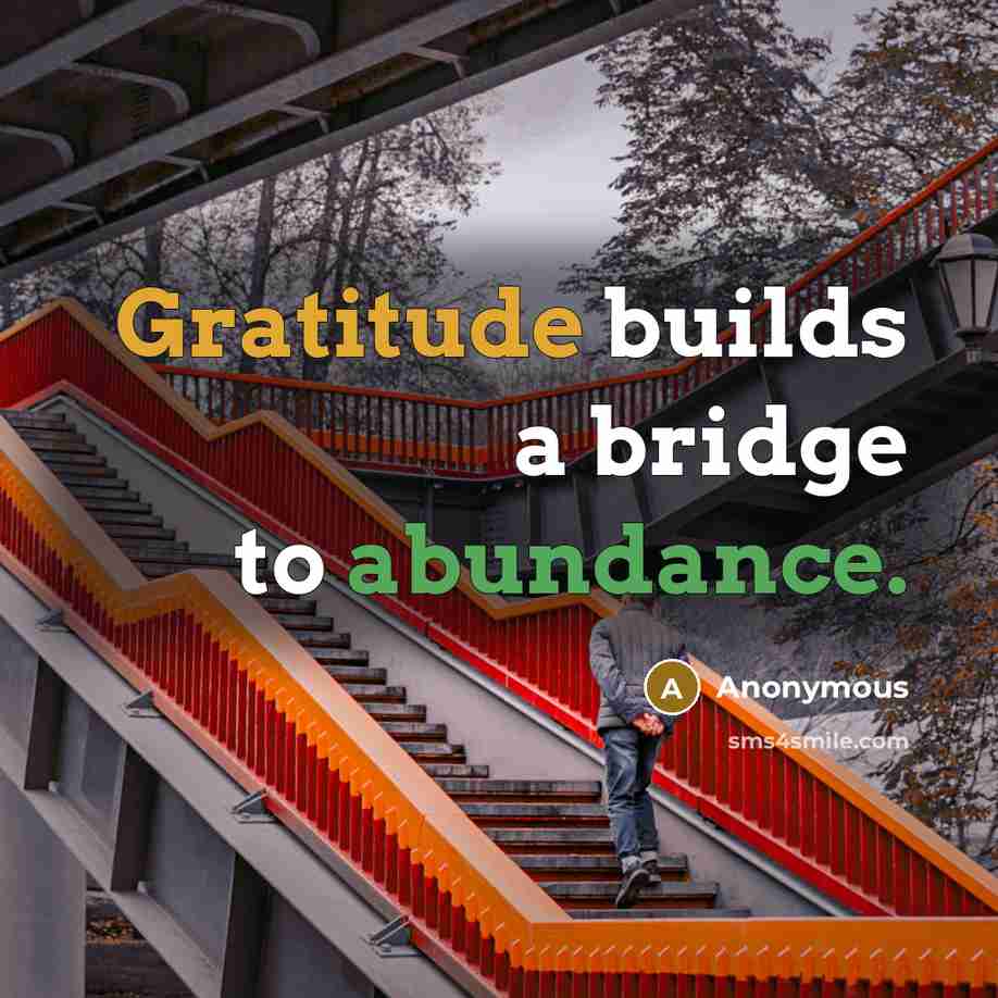 “Gratitude builds a bridge to abundance.” quote by Anonymous