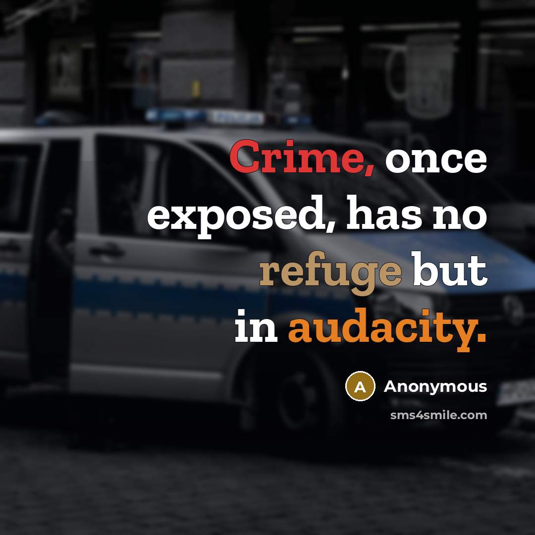 “Crime, once exposed, has no refuge but in audacity.” quote by Anonymous