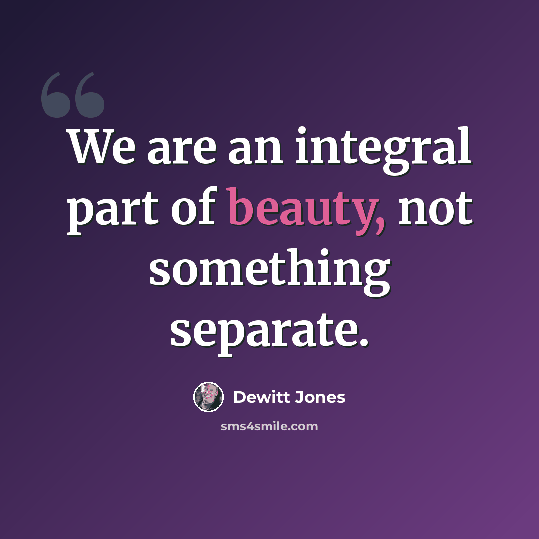“We are an integral part of beauty, not something separate.” quote by Dewitt Jones
