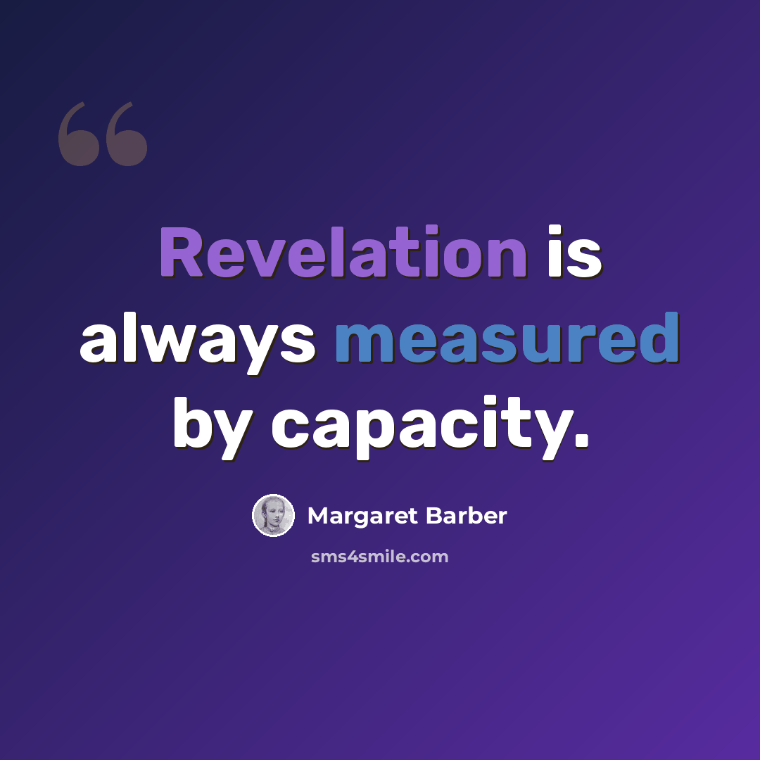 “Revelation is always measured by capacity.” quote by Margaret Barber