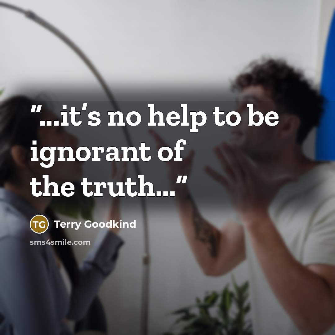 “...it’s no help to be ignorant of the truth…” quote by terry goodkind