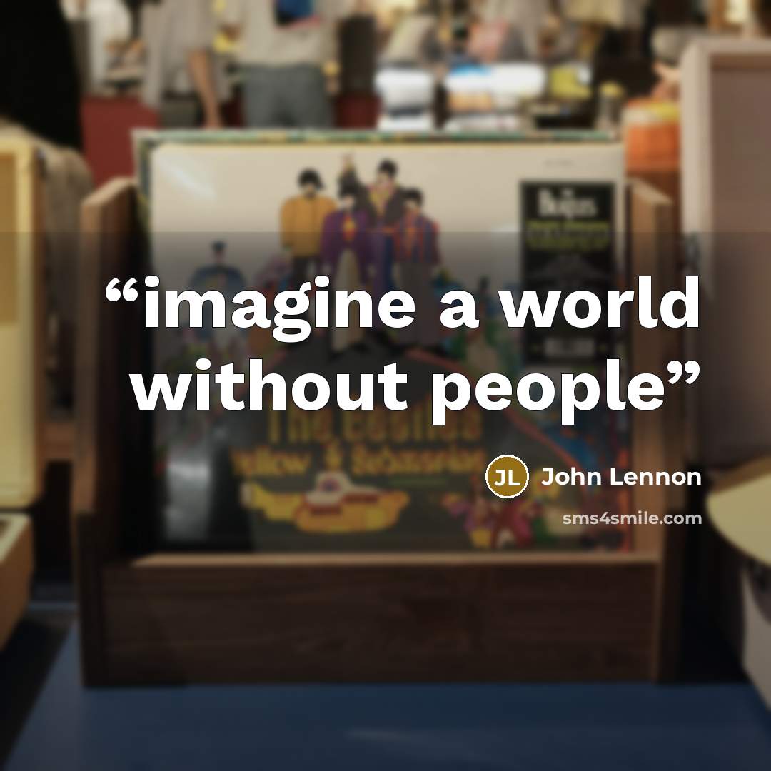 “imagine a world without people” quote by John Lennon