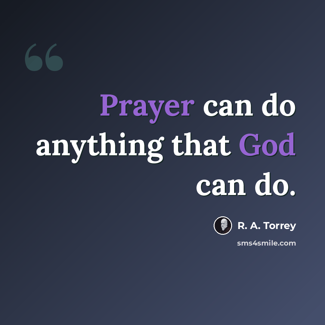 “Prayer can do anything that God can do.” quote by R. A. Torrey
