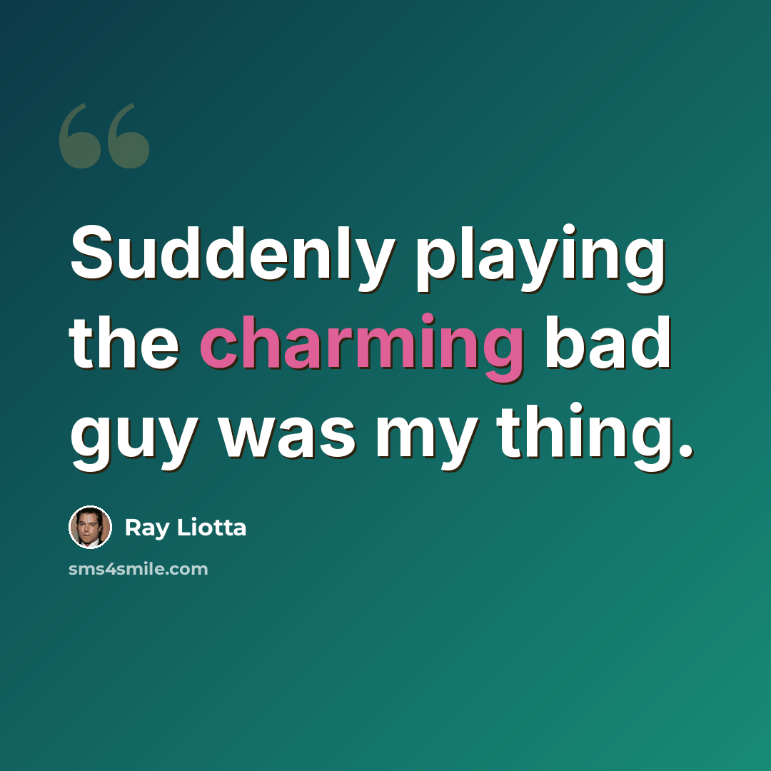 “Suddenly playing the charming bad guy was my thing.” quote by Ray Liotta