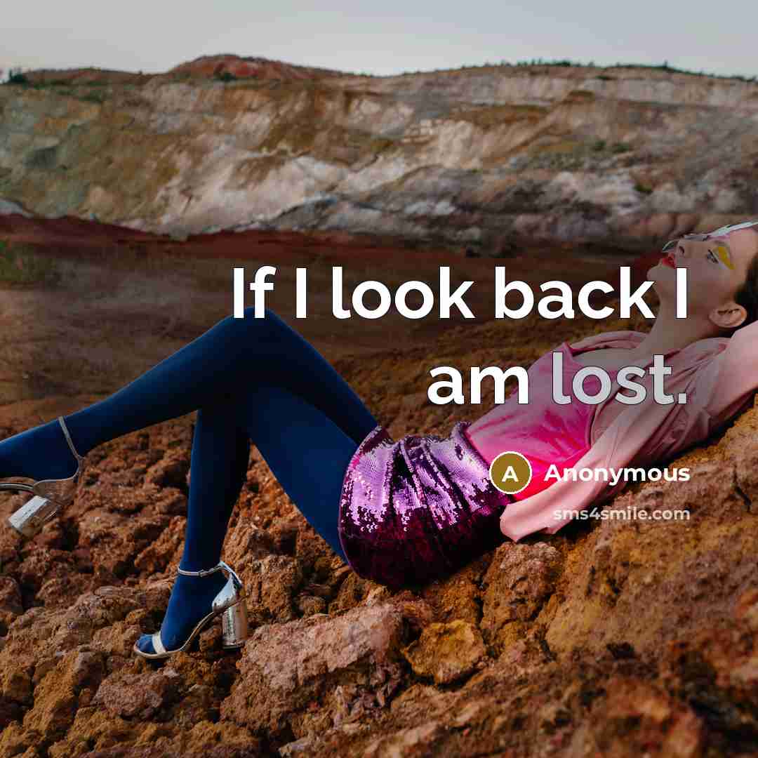 “If I look back I am lost.” quote by Anonymous
