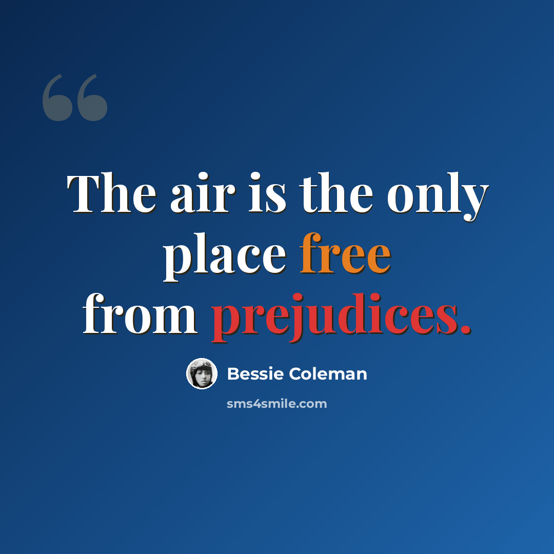 “The air is the only place free from prejudices.” quote by Bessie Coleman