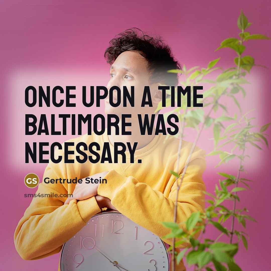 “Once upon a time Baltimore was necessary.” quote by Gertrude Stein