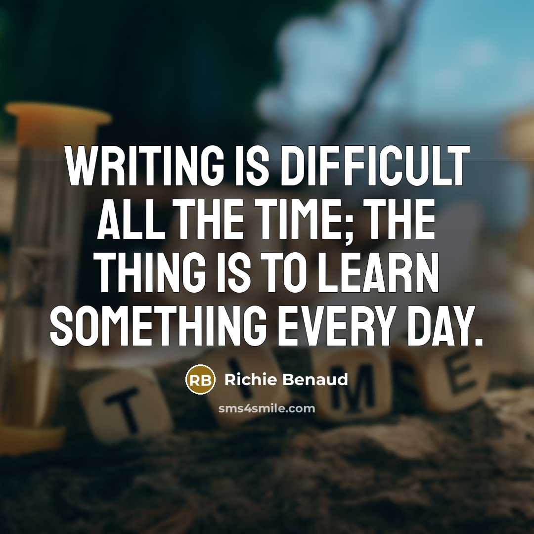 “Writing is difficult all the time; the thing is to learn something every day.” quote by Richie Benaud