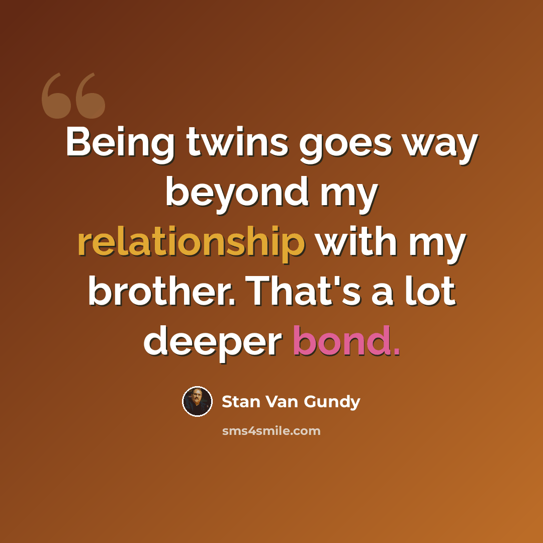 “Being twins goes way beyond my relationship with my brother. That's a lot deeper bond.” quote by Stan Van Gundy
