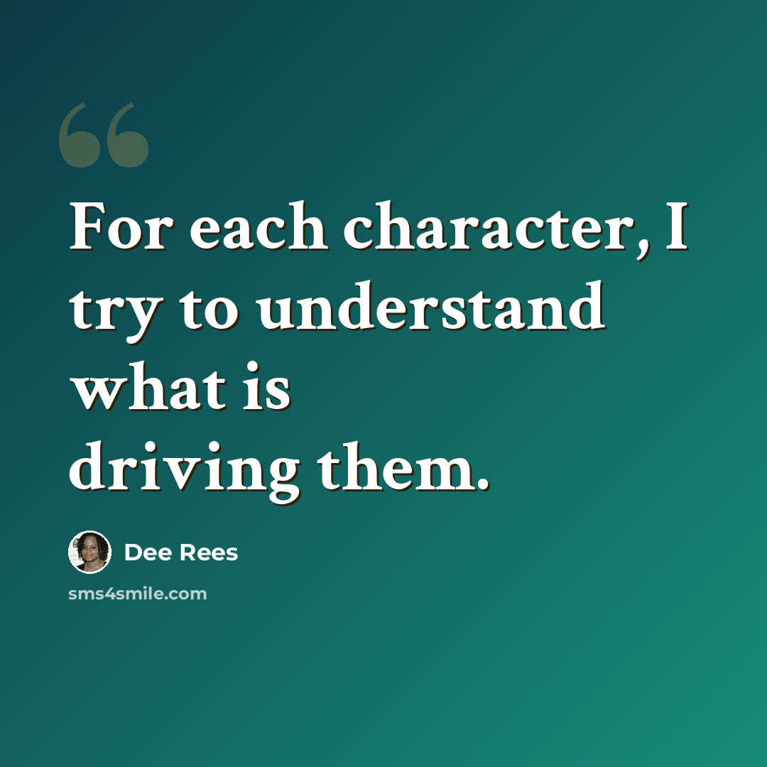 “For each character, I try to understand what is driving them.” quote by Dee Rees