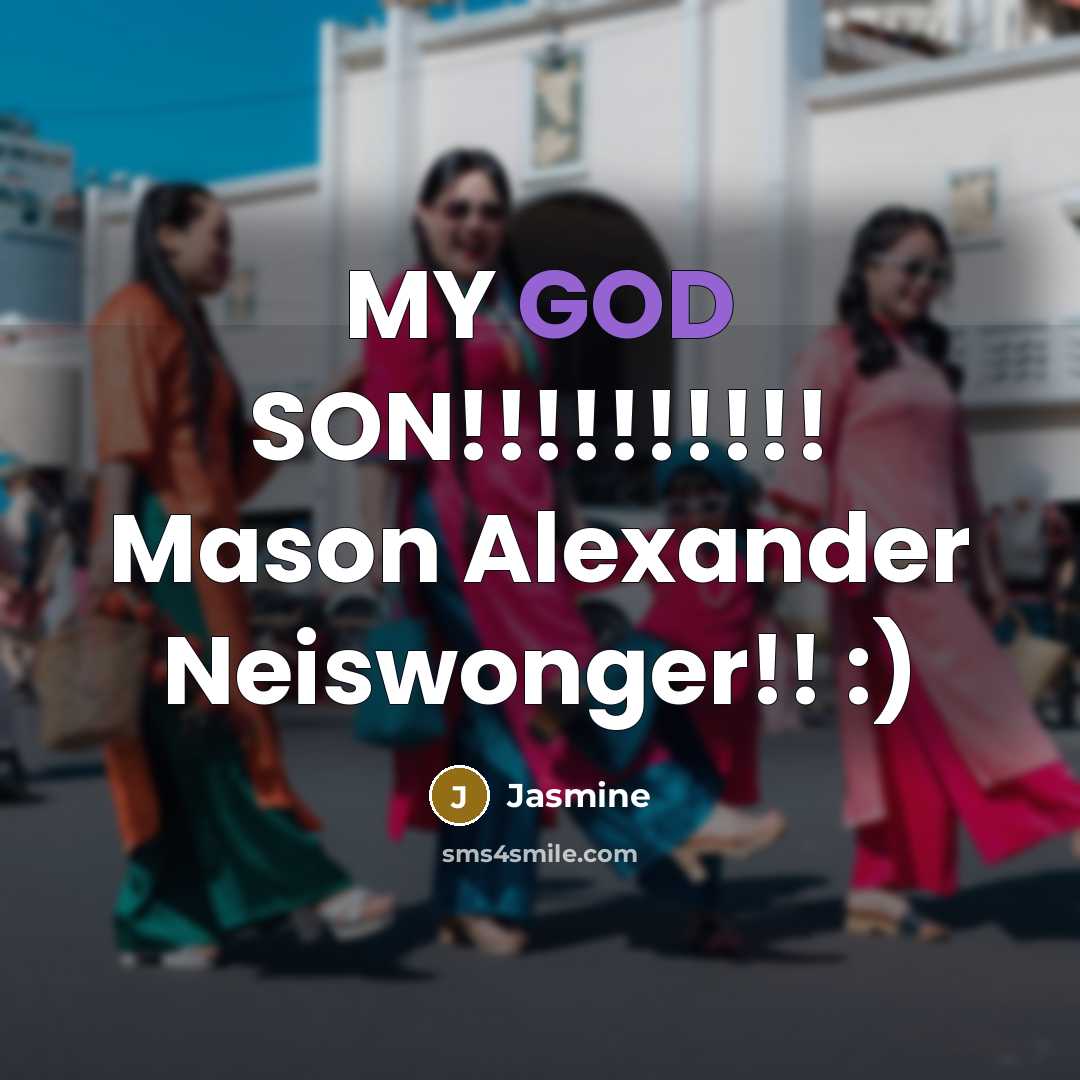 “MY GOD SON!!!!!!!!!! Mason Alexander Neiswonger!! :)” quote by Jasmine