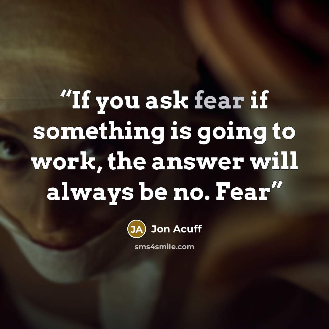 “If you ask fear if something is going to work, the answer will always be no. Fear” quote by Jon Acuff