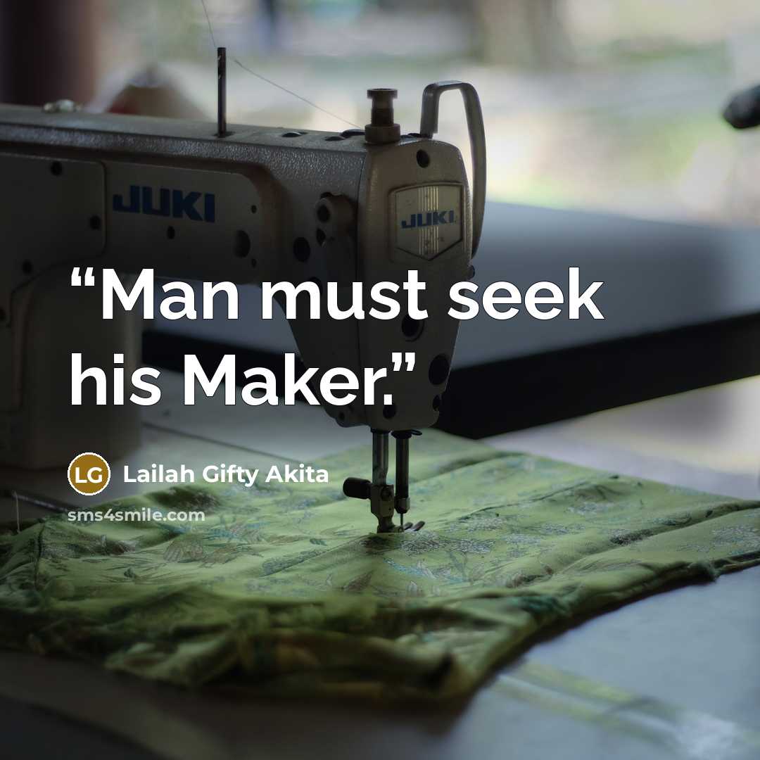 “Man must seek his Maker.” quote by Lailah Gifty Akita
