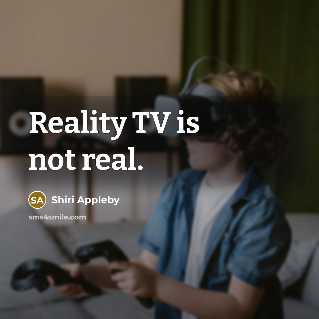 “Reality TV is not real.” quote by Shiri Appleby