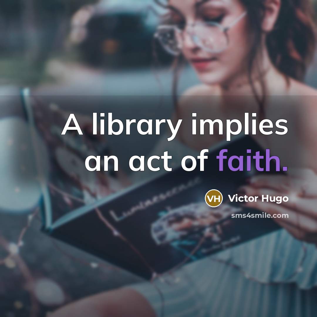 “A library implies an act of faith.” quote by Victor Hugo