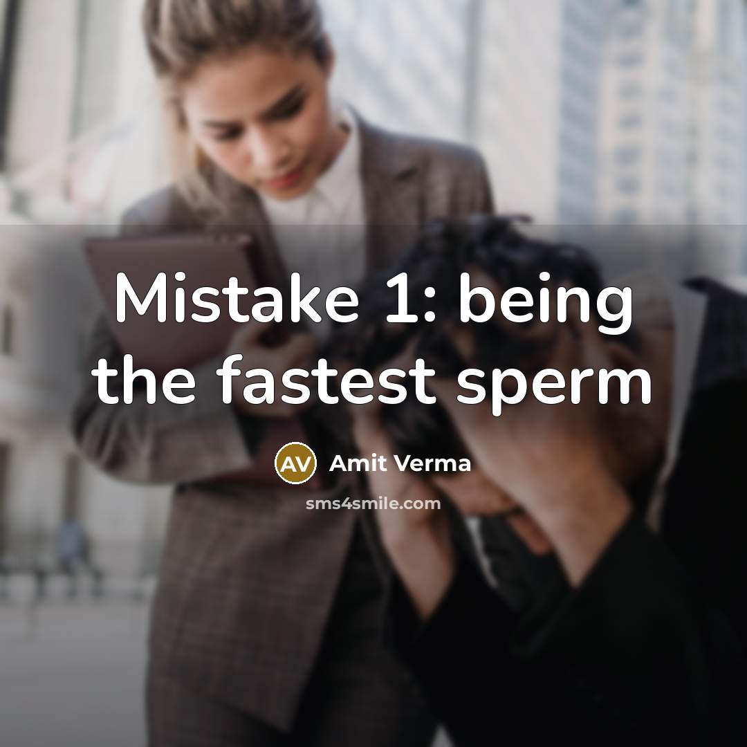 “Mistake 1: being the fastest sperm” quote by Amit Verma