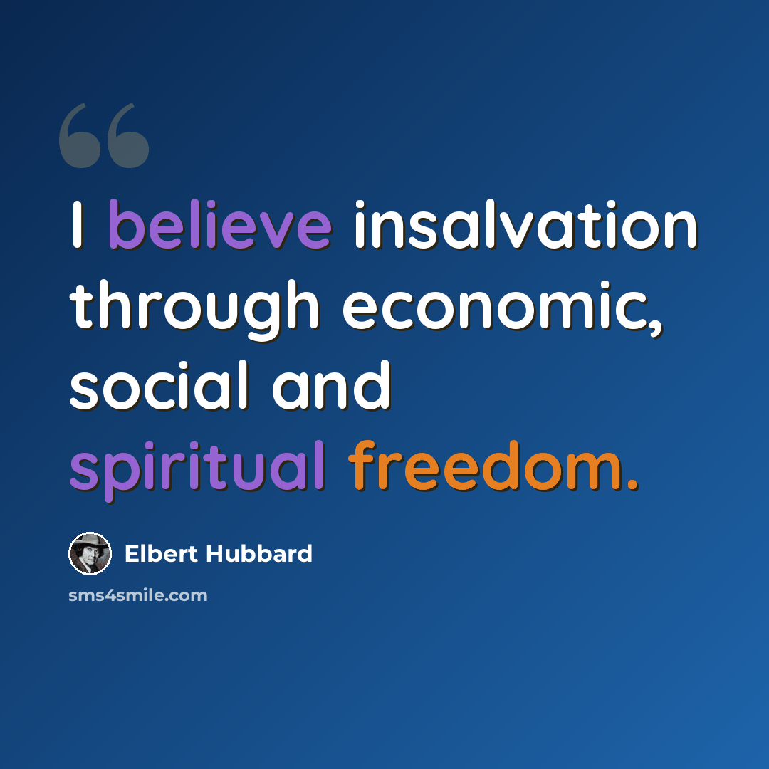 “I believe insalvation through economic, social and spiritual freedom.” quote by Elbert Hubbard