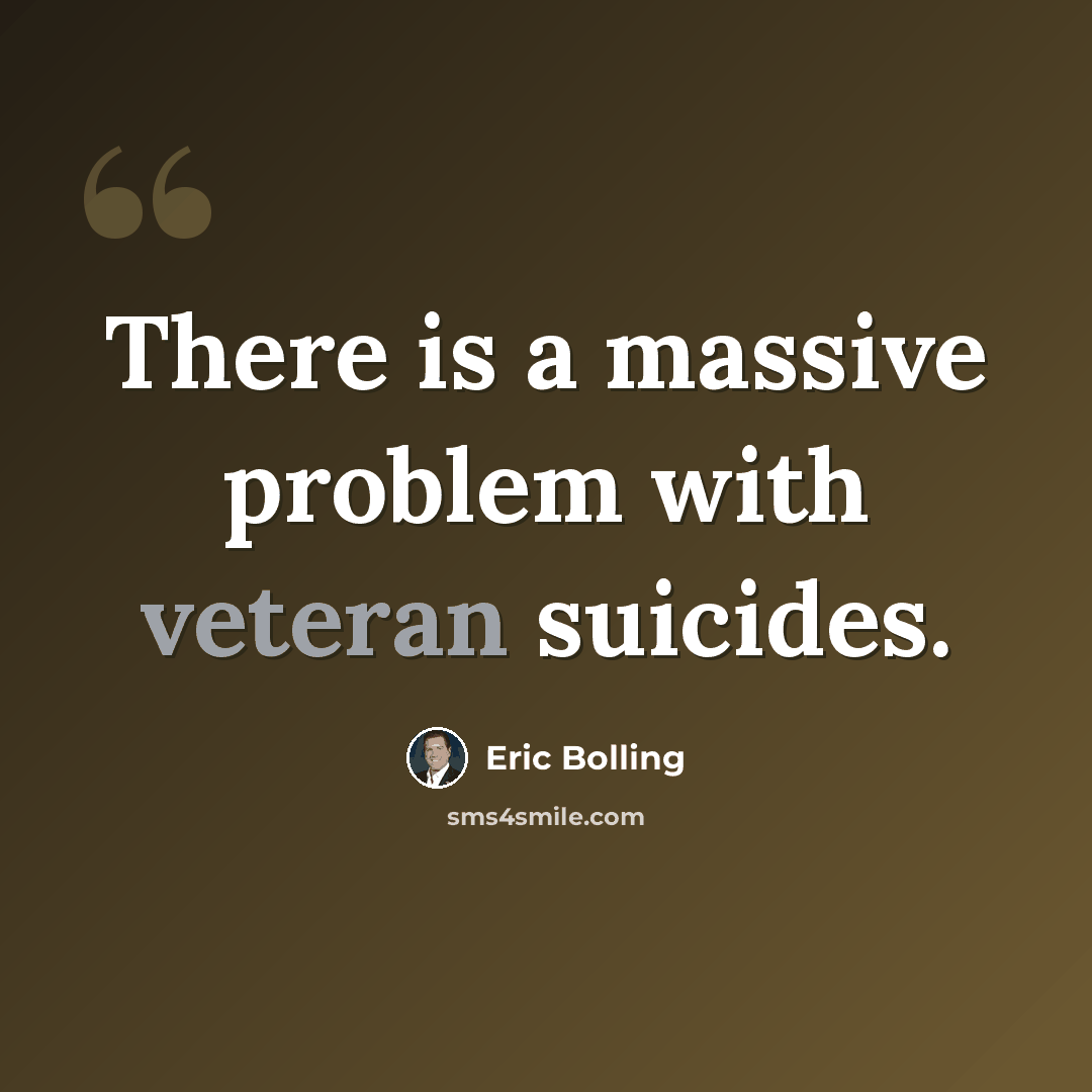 “There is a massive problem with veteran suicides.” quote by Eric Bolling