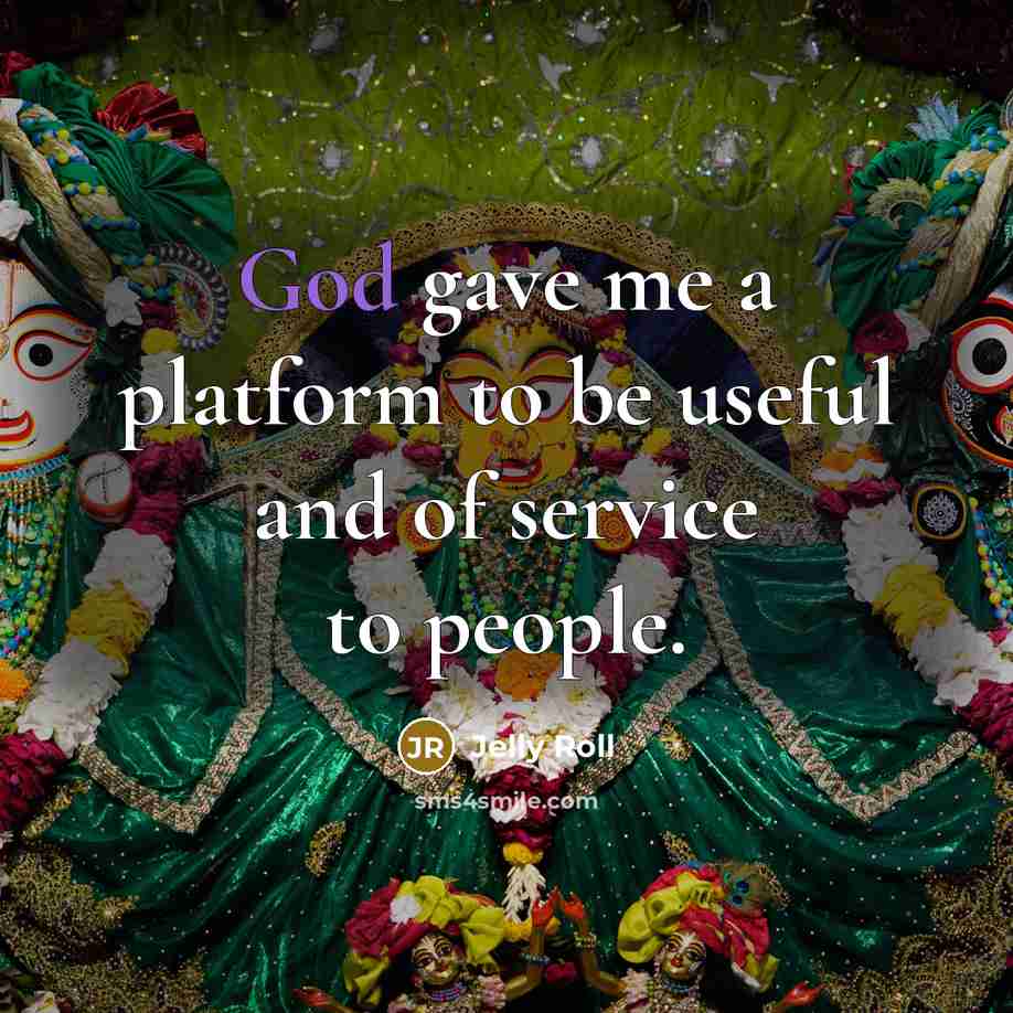“God gave me a platform to be useful and of service to people.” quote by Jelly Roll